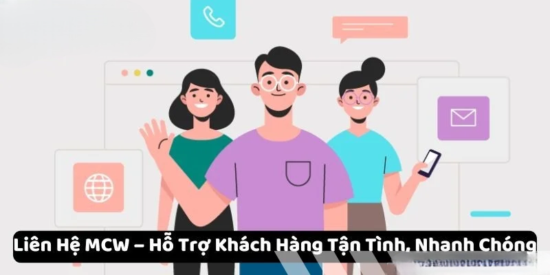 Liên hệ MCW – Dịch vụ kết nối nhanh, trải nghiệm tối ưu